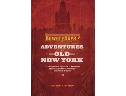 Livro the bowery boys: adventures in old new york de greg young,tom meyers (inglês)