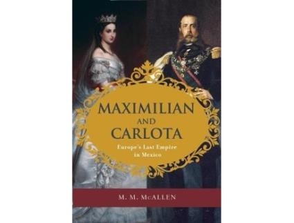 Livro maximilian and carlota de m. m. mcallen (inglês)