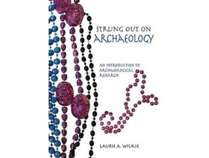 Livro strung out on archaeology de laurie a wilkie (inglês)