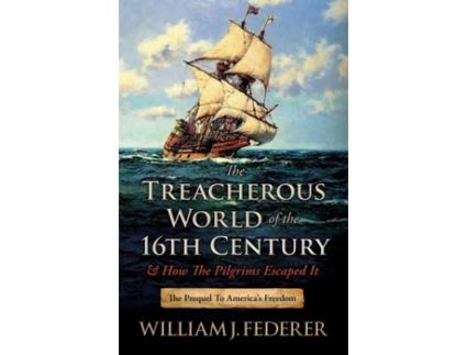 Livro the treacherous world of the 16th century & how the pilgrims escaped it de william j federer (inglês)