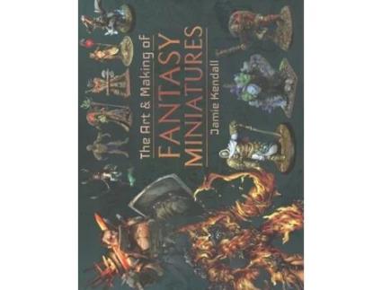 Livro the art and making of fantasy miniatures de jamie kendall (inglês)
