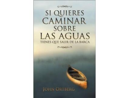 Livro si quieres caminar sobre las aguas tiene que salir de la barca de john ortberg (espanhol)