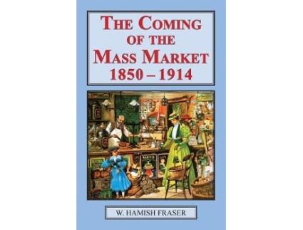 Livro coming of the mass market, 1850-1914 de w hamish fraser (inglês)