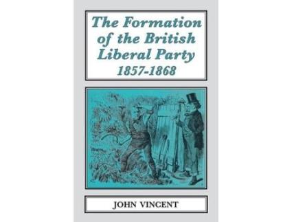 Livro the formation of the british liberal party, 1857-1868 de john vincent (inglês)