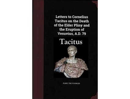 Livro letters to cornelius tacitus on the death of the elder pliny and the eruption of vesuvius ad 79 de pliny the younger (inglês)