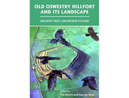 Livro old oswestry hillfort and its landscape: ancient past, uncertain future de edited by george nash edited by tim malim (inglês)
