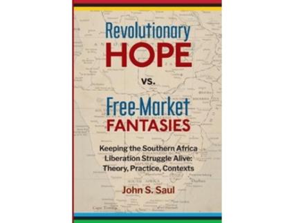 Livro revolutionary hope vs freemarket fantasies de john s saul (inglês)