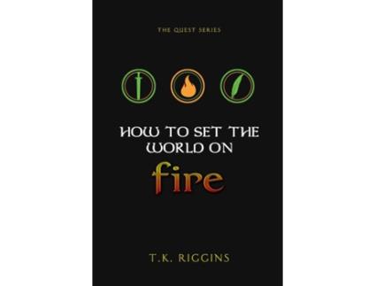 Livro how to set the world on fire de t k riggins (inglês)