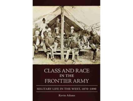 Livro class and race in the frontier army de kevin adams (inglês)