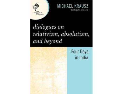 Livro dialogues on relativism, absolutism, and beyond de michael krausz (inglês)