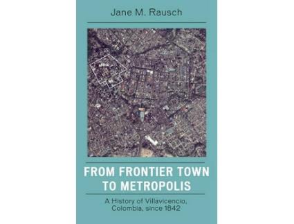 Livro from frontier town to metropolis de jane m. rausch (inglês)