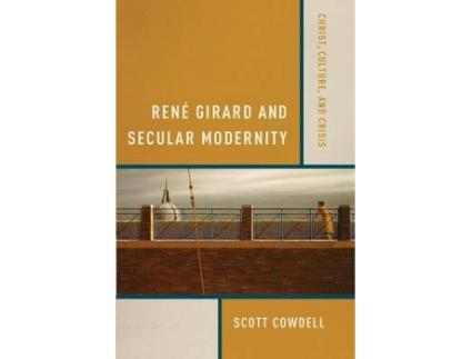 Livro rene girard and secular modernity de scott cowdell (inglês)