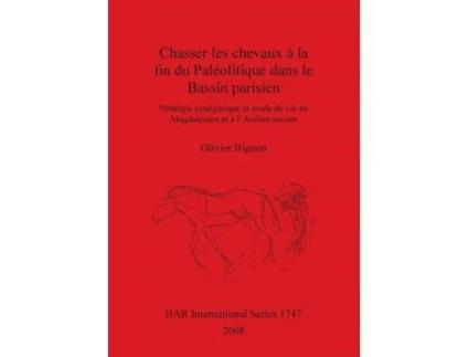 Livro chasserles chevaux a la fin du paleolitique dans le bassin parisien de olivier bignon (francês)