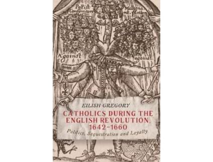 Livro catholics during the english revolution, 1642-1660 de eilish (person) gregory (inglês)