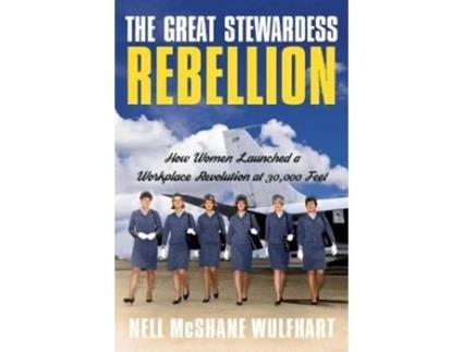 Livro the great stewardess rebellion: how women launched a workplace revolution at 30,000 feet de nell mcshane wulfhart (inglês)