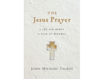 Livro the jesus prayer - a cry for mercy, a path of renewal de john michael talbot (inglês)