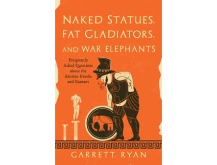 Livro naked statues, fat gladiators, and war elephants de garrett ryan (inglês)