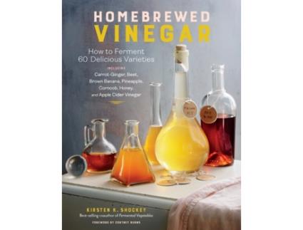 Livro homebrewed vinegar: how to ferment 60 delicious varieties de kirsten k shockey (inglês)