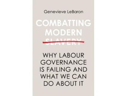 Livro combatting modern slavery - why labour governance is failing and what we can do about it de g lebaron (inglês)