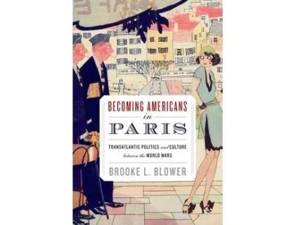 Livro becoming americans in paris de blower, brooke l. (assistant professor of history, assistant professor of history, boston university) (inglês)
