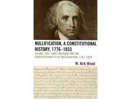Livro nullification, a constitutional history, 1776-1833 de w. kirk wood (inglês)