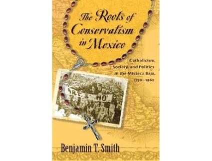 Livro the roots of conservatism in mexico de benjamin t. smith (inglês)