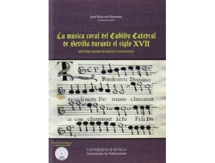Livro La música coral del Cabildo Catedral de Sevilla durante el siglo XVII : estudio musicológico y analítico de Jose Sanchez Herrero (Espanhol)