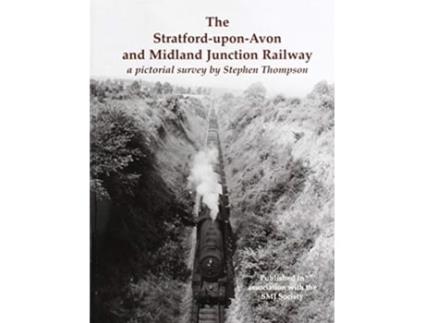 Livro the stratford-upon-avon and midland junction railway de stephen thompson (inglês)