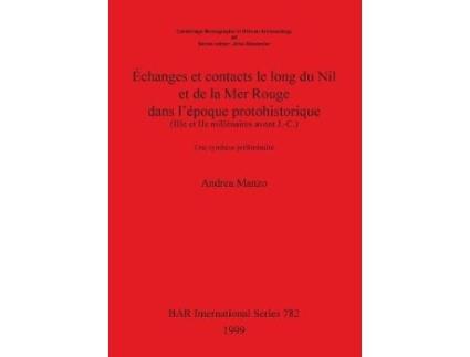 Livro Echanges et contacts le long du Nil et de la Mer Rouge dans l'epoque protohistorique (IIIe et IIe millenaires avant J.-C.) (Francês)