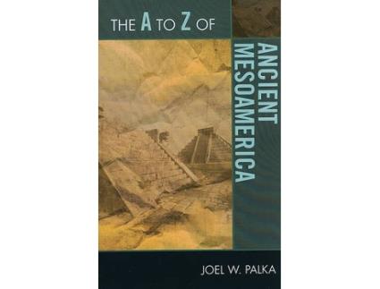 Livro the a to z of ancient mesoamerica de joel w. palka (inglês)