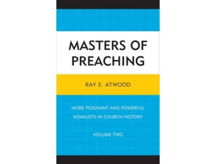 Livro masters of preaching: more poignant and powerful homilists in church history de ray e. atwood (inglês)