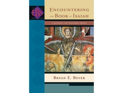 Livro encountering the book of isaiah - a historical and theological survey de bryan e. beyer (inglês)