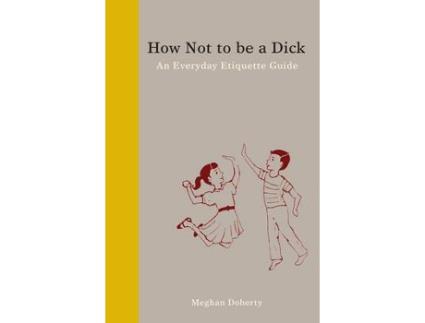 Livro how not to be a dick de meghan doherty (inglês)