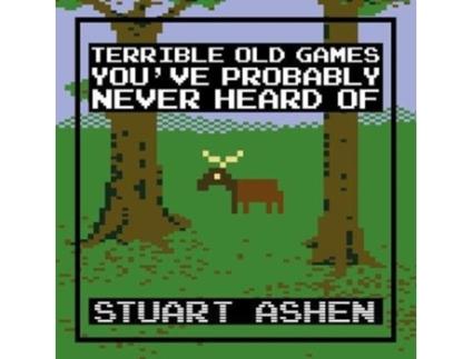 Livro terrible old games you've probably never heard of de stuart ashen (inglês)