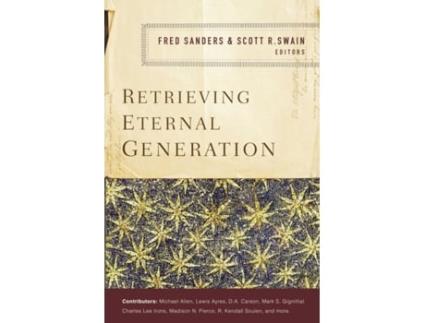 Livro retrieving eternal generation de edited by fred sanders , edited by scott r swain (inglês)