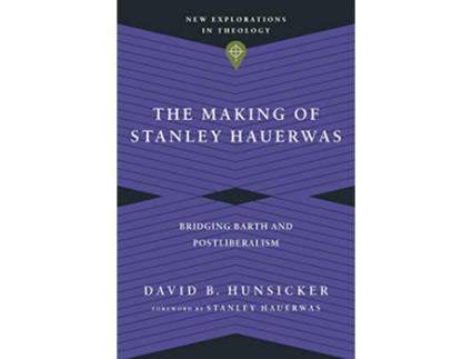Livro the making of stanley hauerwas - bridging barth and postliberalism de david b. hunsicker,stanley hauerwas (inglês)