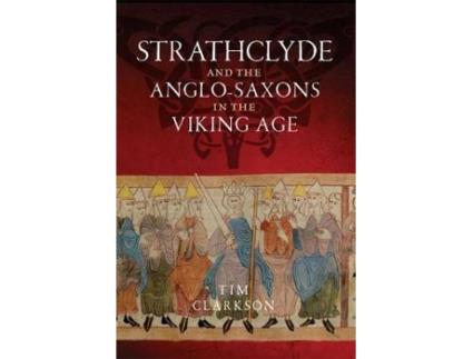 Livro the strathclyde and the anglo-saxons in the viking age de tim clarkson (inglês)