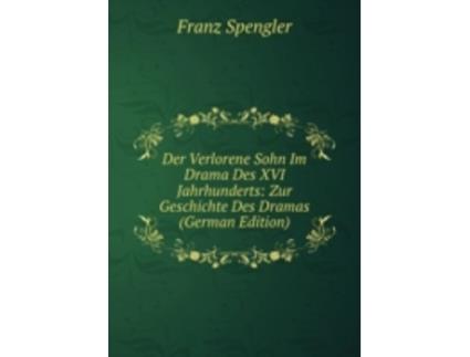 Livro der verlorene sohn im drama des xvi. jahrhunderts de spengler franz (alemão)