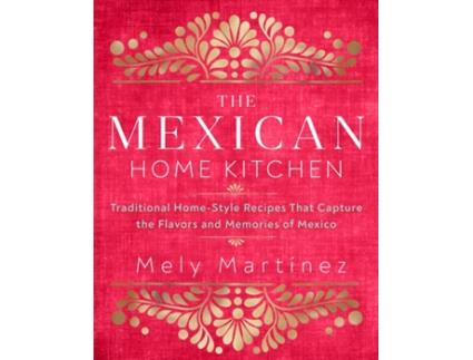 Livro the mexican home kitchen de mely martinez (inglês)