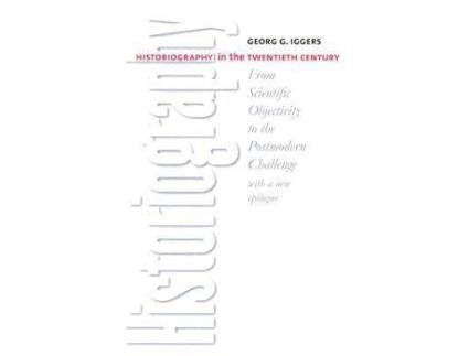 Livro historiography in the twentieth century de georg g. iggers (inglês)