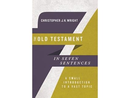 Livro the old testament in seven sentences - a small introduction to a vast topic de christopher j.h wright (inglês)