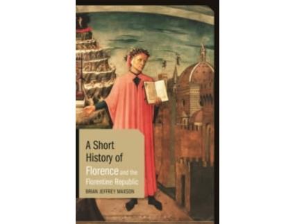 Livro A Short History Of Florence And The Florentine Rep de Brian Jeffrey Maxson  (Inglês)