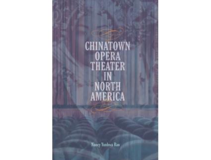 Livro chinatown opera theater in north america de nancy yunhwa rao (inglês)
