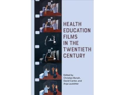 Livro health education films in the twentieth century de christian bonah,david cantor,anja laukoetter (inglês)