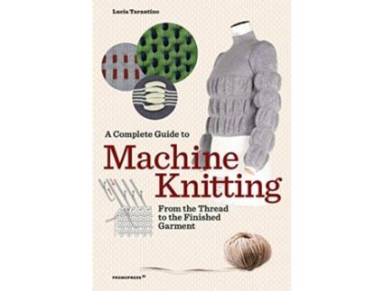 Livro complete guide to machine knitting: from the thread to the finished garment de lucia consiglia tarantino (inglês)
