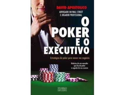 Livro - O Poker e o Executivo - Estratégias de poker para vencer nos negócios de David Apostolico (Português)