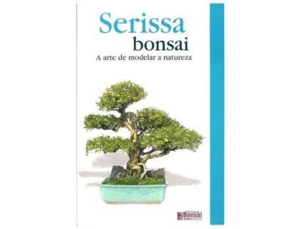 Livro Guia de Bonsai - Serissa - A arte de moldar a Natureza - Luso Bonsai de Luso Bonsai ( Português )