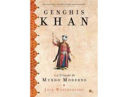 Livro Genghis Khan e a Criação do Mundo Moderno de Jack Weatherford ( Português )