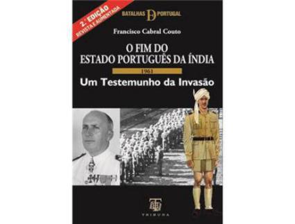 Livro O Fim do Estado Português da Índia - 1961: Um Testemunho da Invasão de Francisco Cabral Couto ( Português )
