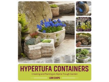 Livro hypertufa containers: creating and planting an alpine trough garden de lori chips (inglês)